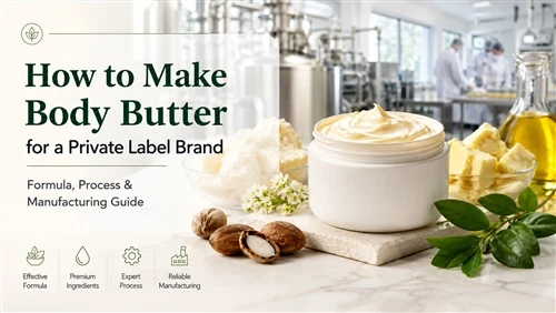How to Make Body Butter for a Private Label Brand: Formula, Process, Testing & Manufacturing Guide
